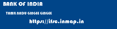 BANK OF INDIA  TAMIL NADU GINGEE GINGEE   ifsc code